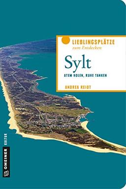 Zum Glück Sylt: Atem holen, Ruhe tanken, Schätze heben (Lieblingsplätze im GMEINER-Verlag)