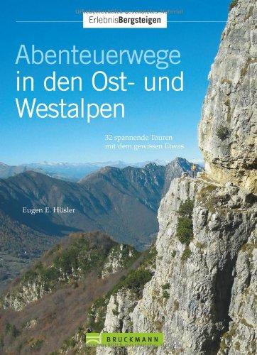 Abenteuerwege Ost- Westalpen: 32 spannende Touren mit dem gewissen Etwas