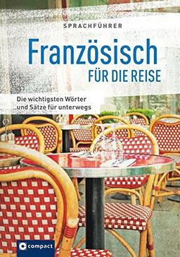 Sprachführer Französisch für die Reise: Die wichtigsten Wörter und Sätze für unterwegs. Mit Zeigewörterbuch (Compact-Reisesprachführer)