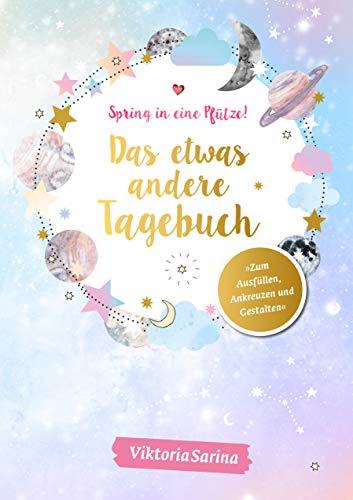 Spring in eine Pfütze! Das etwas andere Tagebuch: Herausgegeben von Viktoria Sarina