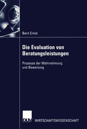 Die Evaluation von Beratungsleistungen: Prozesse Der Wahrnehmung Und Bewertung (German Edition)