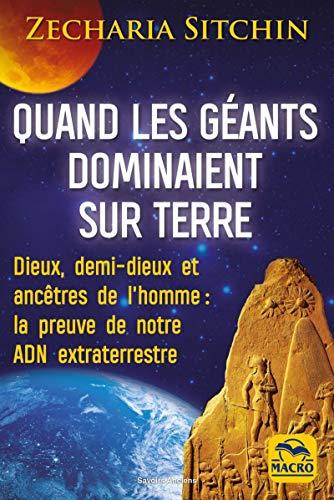 Chroniques terriennes. Quand les géants dominaient sur Terre : dieux, demi-dieux et ancêtres de l'homme : la preuve de notre ADN extraterrestre