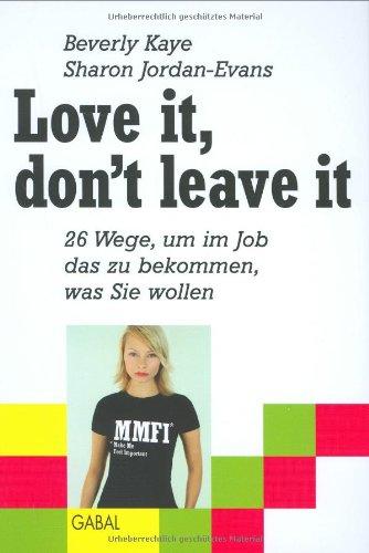 Love it don't leave it. 26 Wege, um im Job das zu bekommen, was Sie wollen