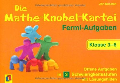 Die Mathe-Knobel-Kartei: Fermi-Aufgaben, Klasse 3-6: Offene Aufgaben in 3 Schwierigkeitsstufen mit Lösungshilfen