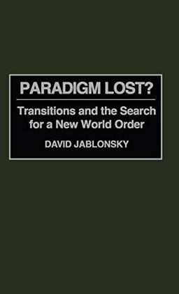 Paradigm Lost?: Transitions and the Search for a New World Order