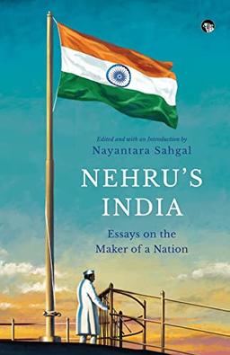 NEHRU'S INDIA ESSAYS ON THE MAKER OF A NATION