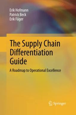 The Supply Chain Differentiation Guide: A Roadmap to Operational Excellence