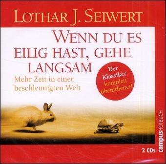 Wenn du es eilig hast, gehe langsam. 2 CDs. Das neue Zeitmanagement in einer beschleunigten Welt.