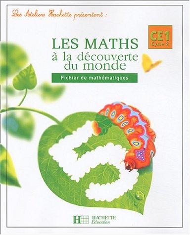 Les maths à la découverte du monde CE1, cycle 2 : fichier de mathématiques