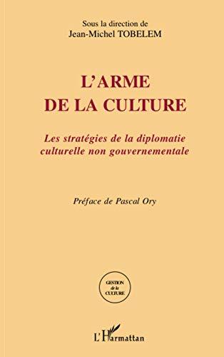 L'arme de la culture : les stratégies de la diplomatie culturelle non gouvernementale