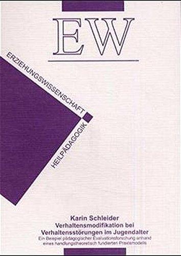 Verhaltensmodifikation bei Verhaltensstörungen im Jugendalter: Ein Beispiel pädagogischer Evaluationsforschung anhand eines handlungstheoretisch fundierten Praxismodells (Erziehungswissenschaft)