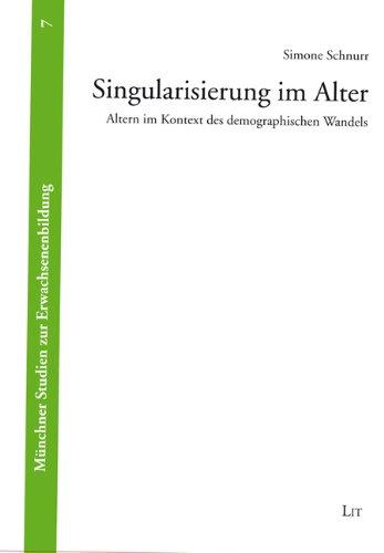 Singularisierung im Alter: Altern im Kontext des demographischen Wandels