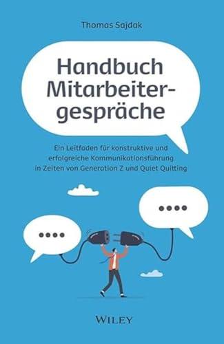 Handbuch Mitarbeitergespräche: Ein Leitfaden für konstruktive und erfolgreiche Kommunikationsführung in Zeiten von Generation Z und Quiet Quitting