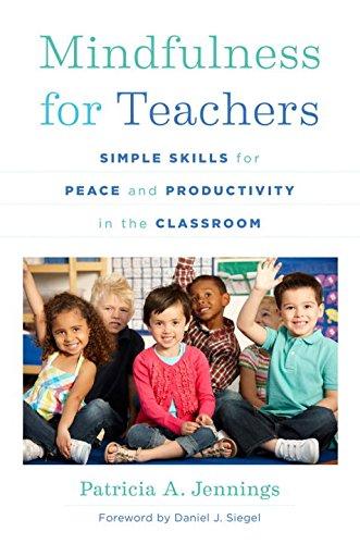 Mindfulness for Teachers: Simple Skills for Peace and Productivity in the Classroom (Norton Series on the Social Neuroscience of Education)