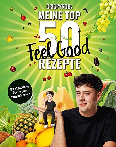 CrispyRobs meine Top 50 Feel Good Rezepte (Meine-Top-50-Rezepte)