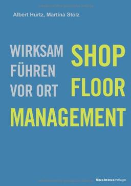 Shop-Floor-Management: Wirksam führen vor Ort