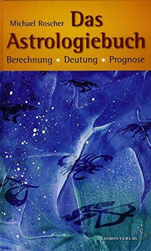 Das Astrologiebuch: Berechnung, Deutung, Prognose (Standardwerke der Astrologie)