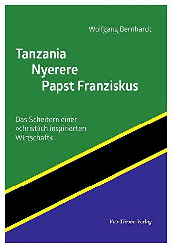 Tanzania - Nyerere - Papst Franziskus. Das Scheitern einer &#34;christlich inspirierten Wirtschaft&#34;