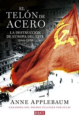 El telón de acero : la destrucción de Europa del Este 1944-1956 (Historia)