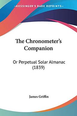 The Chronometer's Companion: Or Perpetual Solar Almanac (1839)