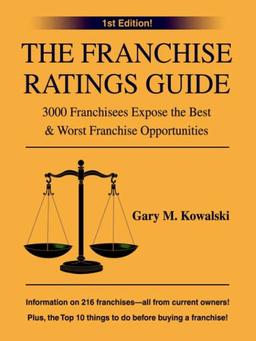 The Franchise Ratings Guide: 3000 Franchisees Expose the Best & Worst Franchise Opportunities