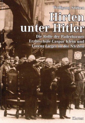 Hirten unter Hitler. Die Rolle der Paderborner Erzbischöfe Caspar Klein und Lorenz Jaeger in der NS-Zeit