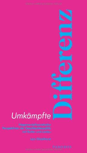 Umkämpfte Differenz: Hegemonietheoretische Perspektiven der Geschlechterpolitik mit Butler und Laclau