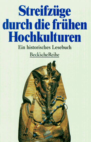 Streifzüge durch die frühen Hochkulturen: Ein historisches Lesebuch