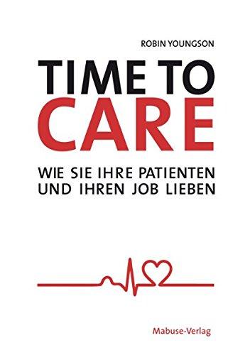 Time to Care. Wie Sie Ihre Patienten und Ihren Job lieben