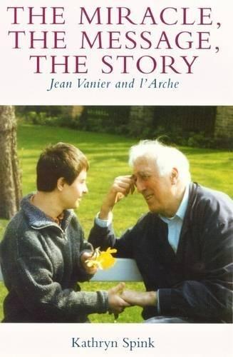 The Miracle, the Message, the Story: Jean Vanier and L'Arche