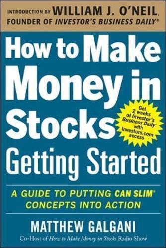 How to Make Money in Stocks Getting Started: A Guide to Putting CAN SLIM Concepts into Action: Getting Started : A Guide to Putting CAN SLIM Concepts into Action (Business Books)