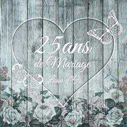 25 ans de Mariage: Un beau livre d'or et album pour 25 ans de Mariage - Le Noces d’Argent - 100 pages pour les félicitations écrites - Thème: Décor bois