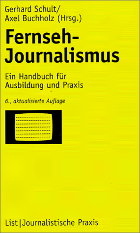 Fernseh-Journalismus: Ein Handbuch für Ausbildung und Praxis