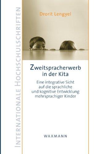 Zweitspracherwerb in der Kita: Eine integrative Sicht auf die sprachliche und kognitive Entwicklung mehrsprachiger Kinder