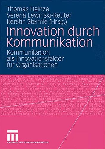 Innovation durch Kommunikation: Kommunikation als Innovationsfaktor für Organisationen