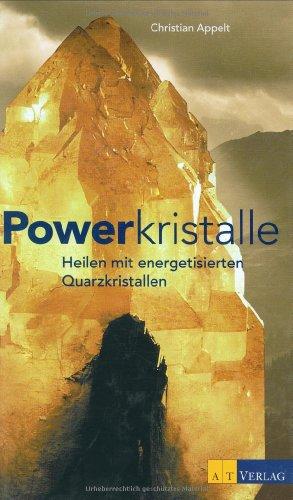 Powerkristalle: Heilen mit energetisierten Quarzkristallen