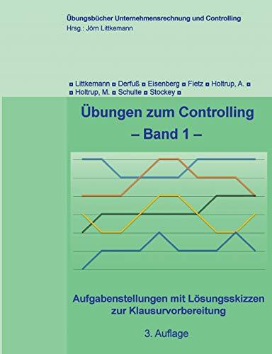 Übungen zum Controlling, Band 1, 3. Aufl.: Aufgabenstellungen mit Lösungsskizzen zur Klausurvorbereitung (Übungsbücher Unternehmensrechnung und Controlling)