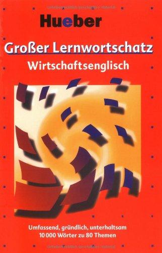 Großer Lernwortschatz, Wirtschaftsenglisch: Umfassend, gründlich, unterhaltsam. 10000 Wörter zu 80 Themen