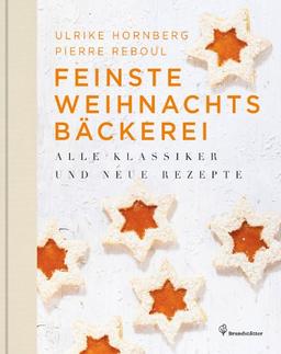 Feinste Weihnachtsbäckerei - Alle Klassiker und neue Rezepte