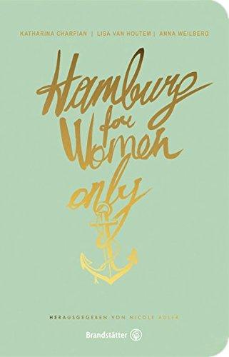 Der Reiseführer für Frauen: Hamburg for Women only. Mit Insider-Tipps von Evelyn Hall, Cornelia Poletto, Hanna Schumi, uvm. Überarbeitete Neuauflage 2018