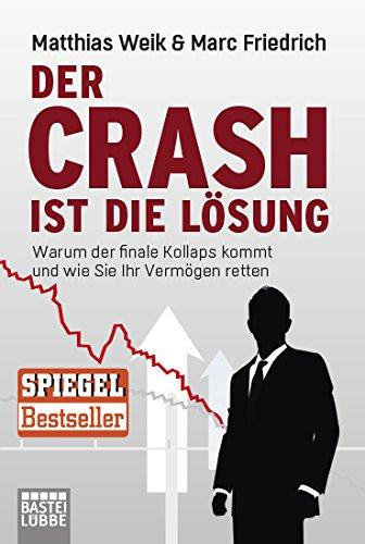 Der Crash ist die Lösung: Warum der finale Kollaps kommt und wie Sie Ihr Vermögen retten (Lübbe Sachbuch)