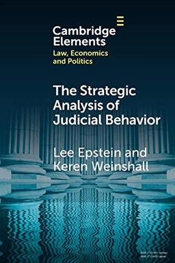 The Strategic Analysis of Judicial Behavior: A Comparative Perspective (Elements in Law, Economics and Politics)