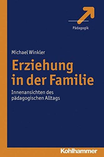 Erziehung in der Familie;Innenansichten des pädagogischen Alltags