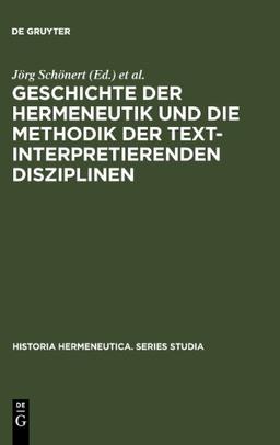 Geschichte der Hermeneutik und die Methodik der textinterpretierenden Disziplinen (Historia Hermeneutica Series Studia)