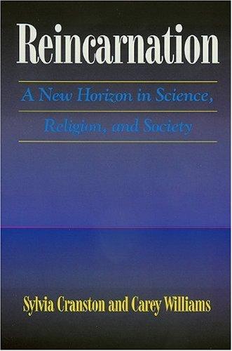 Reincarnation: A New Horizon in Science, Religion & Society: A New Horizon in Science, Religion and Society