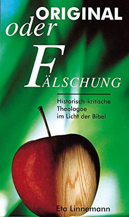 Original oder Fälschung: Historisch-kritische Theologie im Licht der Bibel