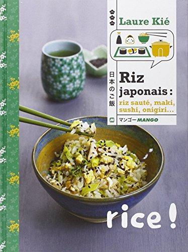 Riz japonais : riz sauté, maki, sushi, onigiri...