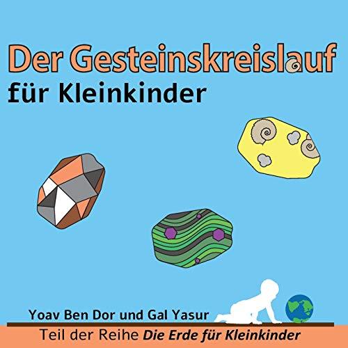 Der Gesteinskreislauf für Kleinkinder: The rock cycle for toddlers (German edition) (Die Erde für Kleinkinder, Band 1)