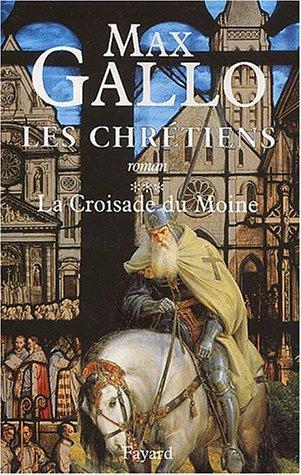 Les chrétiens. Vol. 3. La croisade du moine