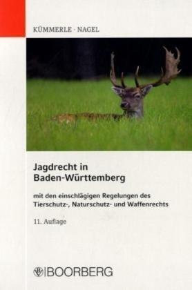 Jagdrecht in Baden-Württemberg: Mit den einschlägigen Regelungen des Tierschutz-, Naturschutz- und Waffenrechts